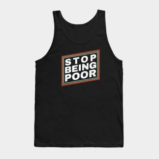 Poor - Stop Being Poor Funny Tank Top